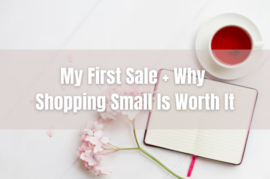 Story Time: My First Sale & Why Shopping Small Is Worth It